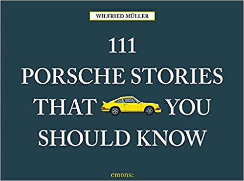 111 Porsche Stories that you should know - Wilfried Müller